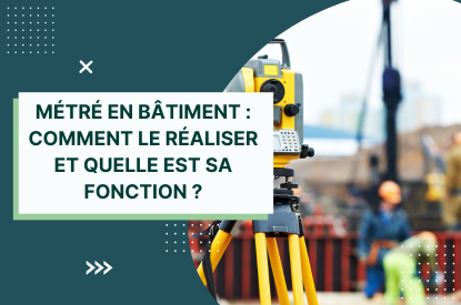 Métré en bâtiment comment le réaliser et quelle est sa fonction